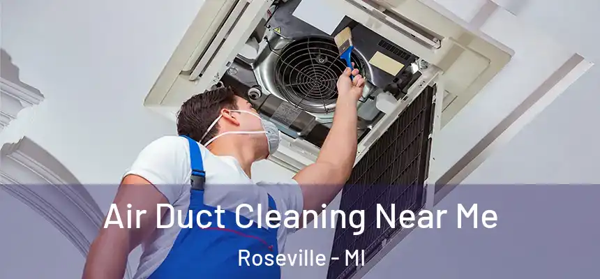  Air Duct Cleaning Near Me Roseville - MI