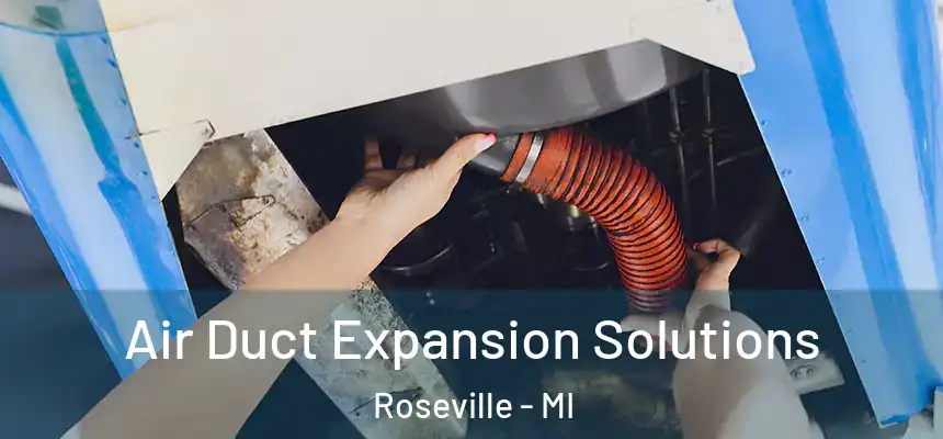 Air Duct Expansion Solutions Roseville - MI